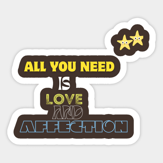 all you need is love and affection t shirt Sticker by gorgeous wall art